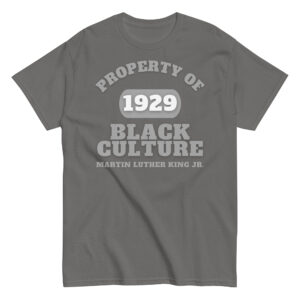 Men's classic tee Property-Of-Black-Culture-Alfa-(1929)Martin-Luther-King-Jr.-in-Gray-Letters